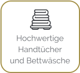 Hochwertige  Handtücher  und Bettwäsche